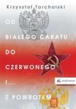 Od białego caratu do czerwonego i z powrotem. Autor: Tarchalski Krzysztof. Dadada.pl Okładka książki Od białego caratu do czerwonego i z powrotem