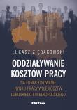 Okładka książki Oddziaływanie kosztów pracy na funkcjonowanie rynku pracy województw lubuskiego i wielkopolskiego