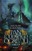 Pan Lodowego Ogrodu T.3 BR. Autor: Jarosław Grzędowicz. Dadada.pl Okładka książki Pan Lodowego Ogrodu T.3 BR