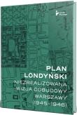Okładka książki Plan londyński. Niezrealizowana wizja odbudowy..
