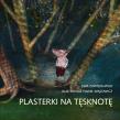 Plasterki na tęsknotę. Autor: Zawisza-Wilk Ewa. Dadada.pl Okładka książki Plasterki na tęsknotę