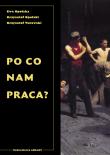 Po co nam praca?. Autor: Krzysztof Opolski (red.), Turowski Krzysztof. Dadada.pl Okładka książki Po co nam praca?