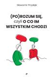 (Po)Rozum się, czyli o co im wszystkim chodzi. Autor: Sławomir Przyklęk. Dadada.pl Okładka książki (Po)Rozum się, czyli o co im wszystkim chodzi