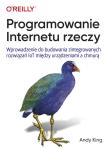 Programowanie Internetu rzeczy. Autor: King Andy. Dadada.pl Okładka książki Programowanie Internetu rzeczy