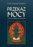 Przekaz mocy. Autor: Tsele Natsok Rangdrol. Dadada.pl Okładka książki Przekaz mocy