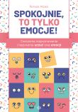 Spokojnie, to tylko emocje!. Ćwiczenia rozpoznawania i nazywania uczuć oraz emocji. Autor: Renata Malek. Dadada.pl Okładka książki Spokojnie, to tylko emocje!. Ćwiczenia rozpoznawania i nazywania uczuć oraz emocji