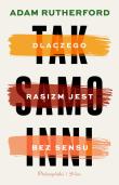 Tak samo inni. Dlaczego rasizm jest bez sensu. Autor: Adam Rutherford. Dadada.pl Okładka książki Tak samo inni. Dlaczego rasizm jest bez sensu