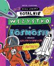 Totalnie wszystko o kosmosie. Autor: Mike Lowery. Dadada.pl Okładka książki Totalnie wszystko o kosmosie