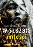 W służbie miłości. Autor: Artomska-Białobrzeska Magda. Dadada.pl Okładka książki W służbie miłości