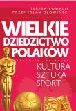 Wielkie dziedzictwo Polaków. Autor: Teresa Kowalik, Przemysław Słowiński. Dadada.pl Okładka książki Wielkie dziedzictwo Polaków