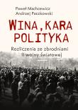 Wina, kara, polityka. Autor: Machcewicz Paweł, Andrzej Paczkowski (red.). Dadada.pl Okładka książki Wina, kara, polityka