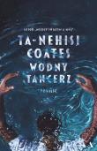 Wodny tancerz. Autor: Coates Ta-Nehisi, Żukowski Dariusz. Dadada.pl Okładka książki Wodny tancerz