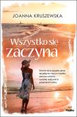 Wszystko sie zaczyna. Autor: Kruszewska Joanna. Dadada.pl Okładka książki Wszystko sie zaczyna