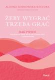 Żeby wygrać, trzeba grać. Autor: Aldona Sosnowska-Szczuka. Dadada.pl Okładka książki Żeby wygrać, trzeba grać