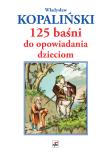 125 baśni do opowiadania dzieciom. Autor: Kopaliński Władysław. Dadada.pl Okładka książki 125 baśni do opowiadania dzieciom