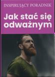 Jak stać się odważnym. Autor: Opracowanie zbiorowe. Dadada.pl Okładka książki Jak stać się odważnym