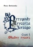 Przygody rycerza Jerzego 1 Błędny Rycerz. Autor: Anna Borkowska. Dadada.pl Okładka książki Przygody rycerza Jerzego 1 Błędny Rycerz