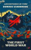 Adventures in Time: The First World War. Autor: Sandbrook 	Dominic. Dadada.pl Okładka książki Adventures in Time: The First World War
