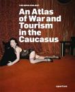 An Atlas of War and Tourism in the Caucasus. Wydawca: Aperture Press. Dadada.pl Opakowanie An Atlas of War and Tourism in the Caucasus