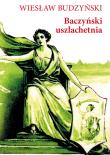 Baczyński uszlachetnia. Autor: Budzyński Wiesław. Dadada.pl Okładka książki Baczyński uszlachetnia