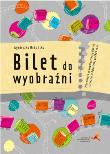 Bilet do wyobraźni. Autor: Agnieszka Urbańska. Dadada.pl Okładka książki Bilet do wyobraźni