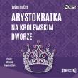Okładka książki CD MP3 Arystokratka na królewskim dworze. Arystokratka. Tom 5