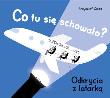 Co tu się schowało? Odkrycia z latarką. Autor: Krzysztof Zięba. Dadada.pl Okładka książki Co tu się schowało? Odkrycia z latarką