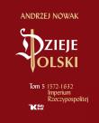 Dzieje Polski Tom 5 1572-1632 Imperium Rzeczypospolitej. Autor: Andrzej Nowak. Dadada.pl Okładka książki Dzieje Polski Tom 5 1572-1632 Imperium Rzeczypospolitej