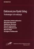 Elektroniczne Rynki Usług Technologie i ich realizacje. Autor: Ambroszkiewicz Stanisław, Mirosław Barański, Bartyna Waldemar, Faderewski Marek, Mikułowski Dariusz, Pilski Marek, Terlikowski Grzegorz. Dadada.pl Okładka książki Elektroniczne Rynki Usług Technologie i ich realizacje