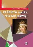 Elżbieta matka królowej Jadwigi w.2. Autor: Zerling-Konopka Alina. Dadada.pl Okładka książki Elżbieta matka królowej Jadwigi w.2