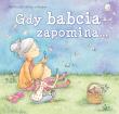 Gdy babcia zapomina.... Autor: Paul Russell, ilustracje Nicky Johnston, Olejarczyk Joanna. Dadada.pl Okładka książki Gdy babcia zapomina...