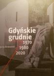Okładka książki Gdyńskie grudnie 1970, 1980, 2020