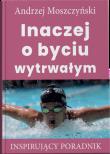 Inaczej o byciu wytrwałym. Autor: Andrzej Moszczyński. Dadada.pl Okładka książki Inaczej o byciu wytrwałym