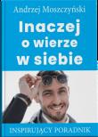 Inaczej o wierze w siebie. Autor: Andrzej Moszczyński. Dadada.pl Okładka książki Inaczej o wierze w siebie