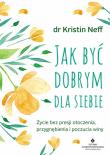 Jak być dobrym dla siebie. Autor: KRISTIN NEFF. Dadada.pl Okładka książki Jak być dobrym dla siebie