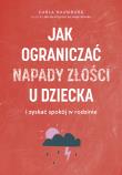 Okładka książki Jak ograniczać napady złości u dzieci...