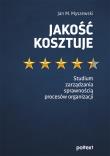 Jakość kosztuje. Studium zarządzania sprawnością procesów organizacji. Autor: Jan M. Myszewski. Dadada.pl Okładka książki Jakość kosztuje. Studium zarządzania sprawnością procesów organizacji