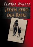 Jeden zero dla Baśki. Autor: Watała Elwira. Dadada.pl Okładka książki Jeden zero dla Baśki