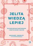 Jelita wiedzą lepiej. Jak zrewolucjonizować sposób odżywiania i zmienić od wewnątrz swoje ciało. Autor: Michael Mosley. Dadada.pl Okładka książki Jelita wiedzą lepiej. Jak zrewolucjonizować sposób odżywiania i zmienić od wewnątrz swoje ciało
