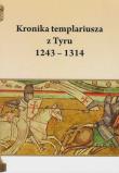 Kronika templariusza z Tyru 1243 - 1314. Autor: Pietruszczak Henryk. Dadada.pl Okładka książki Kronika templariusza z Tyru 1243 - 1314