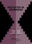 Krzysztof M Bednarski Symbole życia po śmierci. Autor: Bednarski Krzysztof M.. Dadada.pl Okładka książki Krzysztof M Bednarski Symbole życia po śmierci