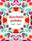 Okładka książki Kuchnia Polska. Swojskie smaki w dobrym stylu