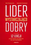 Lider wystarczająco dobry. 12 lekcji.... Autor: Prokopowicz Piotr, Sebastian Drzewiecki. Dadada.pl Okładka książki Lider wystarczająco dobry. 12 lekcji...