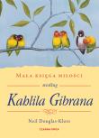 Mała księga miłości według Kahlila Gibrana. Autor: Neil Douglas-Klotz, Robert Sudół. Dadada.pl Okładka książki Mała księga miłości według Kahlila Gibrana