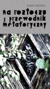 Na Roztoczu - przewodnik metaforyczny. Autor: Gmiterek Robert. Dadada.pl Okładka książki Na Roztoczu - przewodnik metaforyczny