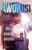 Nie mówiąc nikomu DL. Autor: Awolusi Danuta. Dadada.pl Okładka książki Nie mówiąc nikomu DL
