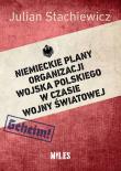 Niemieckie plany organizacji Wojska Polskiego w czasie wojny światowej. Autor: Stachiewicz Julian. Dadada.pl Okładka książki Niemieckie plany organizacji Wojska Polskiego w czasie wojny światowej