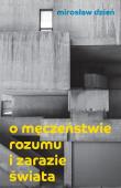 O męczeństwie rozumu i zarazie Świata. Autor: Grudzień Mirosław. Dadada.pl Okładka książki O męczeństwie rozumu i zarazie Świata
