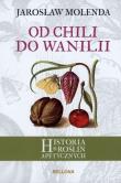 Od chili do wanilii. Historia roślin apetycznych. Autor: Jarosław Molenda. Dadada.pl Okładka książki Od chili do wanilii. Historia roślin apetycznych