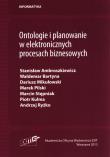 Ontologie i planowanie w elektronicznych procesach biznesowych. Autor: Ambroszkiewicz Stanisław, Bartyna Waldemar, Mikułowski Dariusz, Pilski Marek, Stępniak Marcin, Kulma Piotr, Ryżko Andrzej. Dadada.pl Okładka książki Ontologie i planowanie w elektronicznych procesach biznesowych